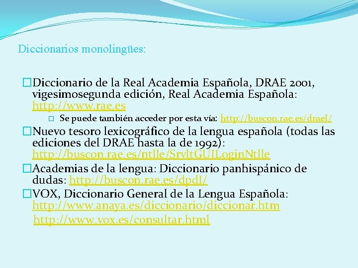 Diccionarios monolingües: �Diccionario de la Real Academia Española, DRAE 2001, vigesimosegunda edición, Real Academia
