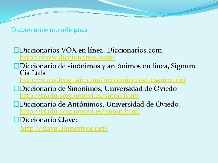 Diccionarios monolingües: �Diccionarios VOX en línea. Diccionarios. com: http: //www. diccionarios. com/ �Diccionario de