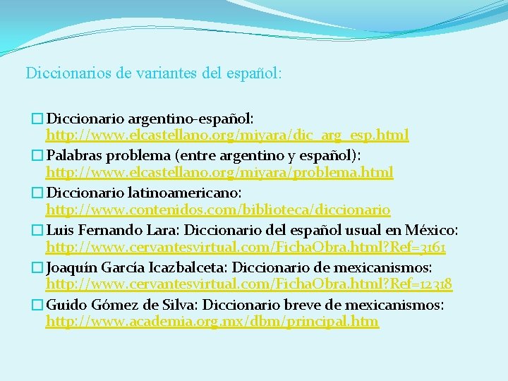 Diccionarios de variantes del español: �Diccionario argentino-español: http: //www. elcastellano. org/miyara/dic_arg_esp. html �Palabras problema