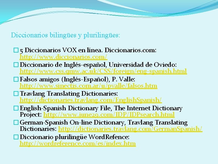 Diccionarios bilingües y plurilingües: � 5 Diccionarios VOX en línea. Diccionarios. com: http: //www.