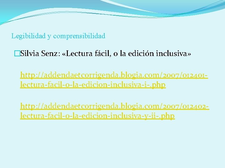 Legibilidad y comprensibilidad �Silvia Senz: «Lectura fácil, o la edición inclusiva» http: //addendaetcorrigenda. blogia.
