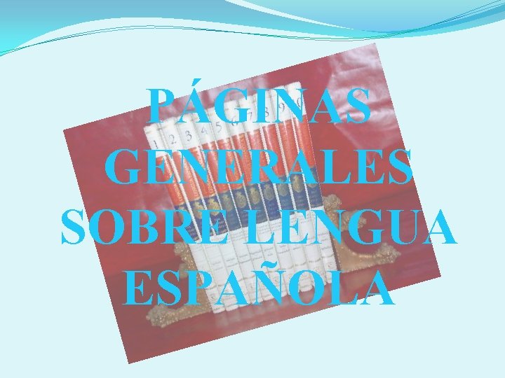 PÁGINAS GENERALES SOBRE LENGUA ESPAÑOLA 