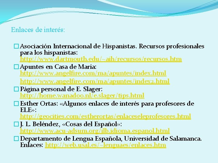 Enlaces de interés: �Asociación Internacional de Hispanistas. Recursos profesionales para los hispanistas: http: //www.