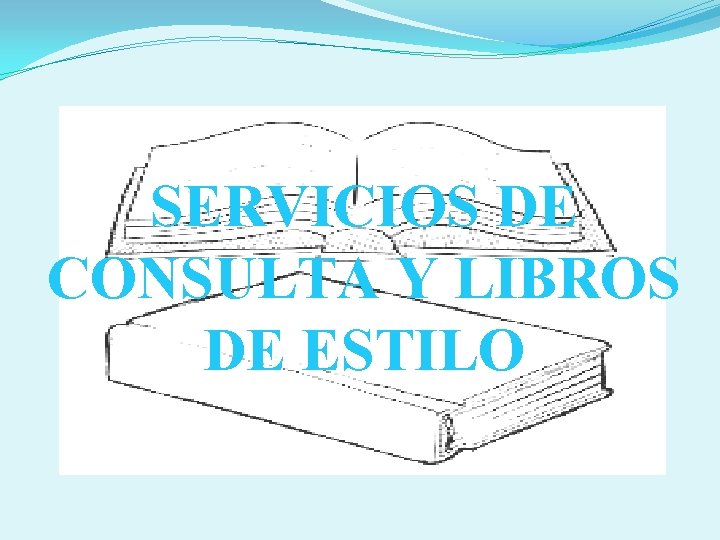 SERVICIOS DE CONSULTA Y LIBROS DE ESTILO 