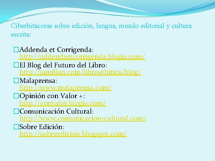 Ciberbitácoras sobre edición, lengua, mundo editorial y cultura escrita: �Addenda et Corrigenda: http: //addendaetcorrigenda.