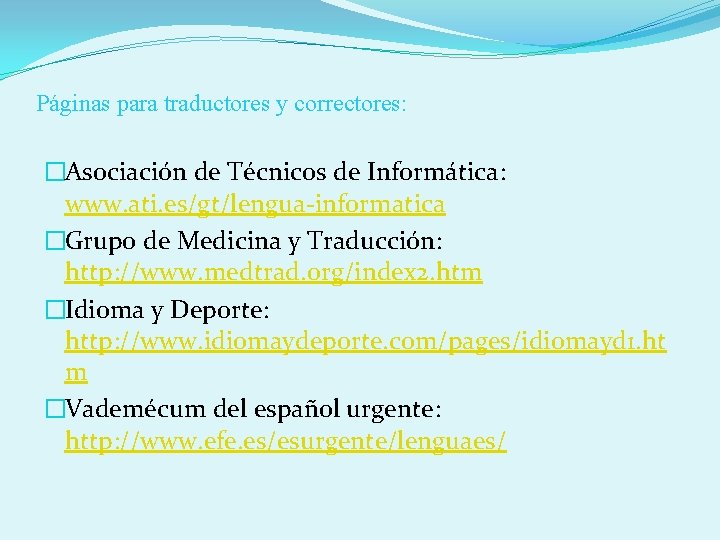 Páginas para traductores y correctores: �Asociación de Técnicos de Informática: www. ati. es/gt/lengua-informatica �Grupo