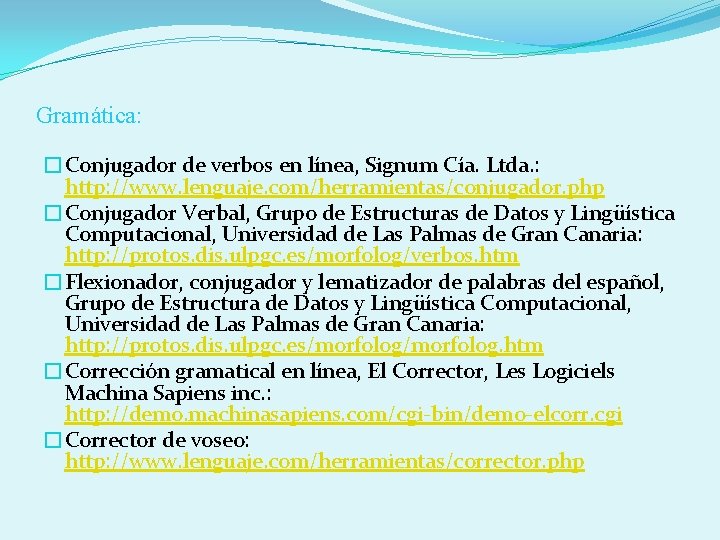 Gramática: �Conjugador de verbos en línea, Signum Cía. Ltda. : http: //www. lenguaje. com/herramientas/conjugador.