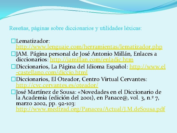 Reseñas, páginas sobre diccionarios y utilidades léxicas: �Lematizador: http: //www. lenguaje. com/herramientas/lematizador. php �JAM.