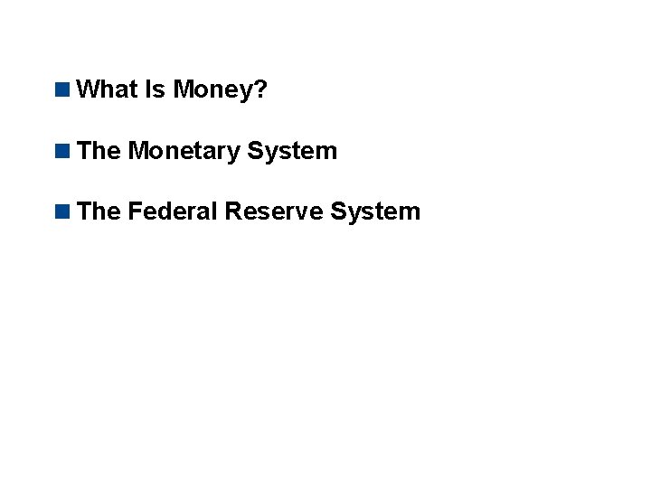 LECTURE TOPICS <What Is Money? <The Monetary System <The Federal Reserve System 