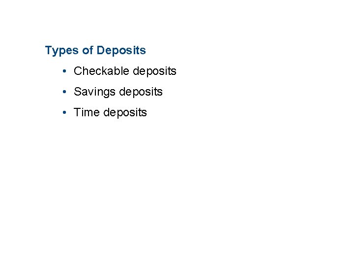 11. 2 THE MONETARY SYSTEM Types of Deposits • Checkable deposits • Savings deposits