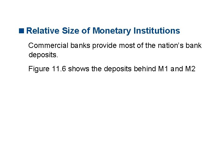 11. 2 THE MONETARY SYSTEM <Relative Size of Monetary Institutions Commercial banks provide most