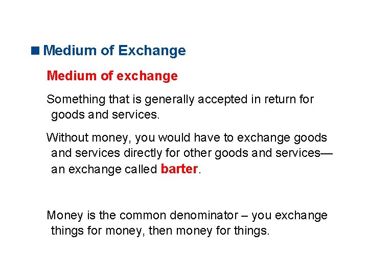 11. 1 WHAT IS MONEY? <Medium of Exchange Medium of exchange Something that is