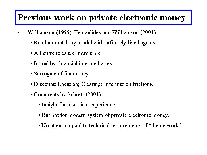 Previous work on private electronic money • Williamson (1999), Temzelides and Williamson (2001) •