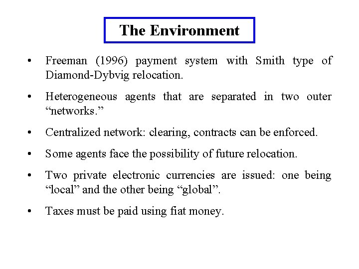The Environment • Freeman (1996) payment system with Smith type of Diamond-Dybvig relocation. •