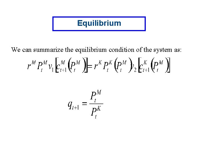 Equilibrium We can summarize the equilibrium condition of the system as: 