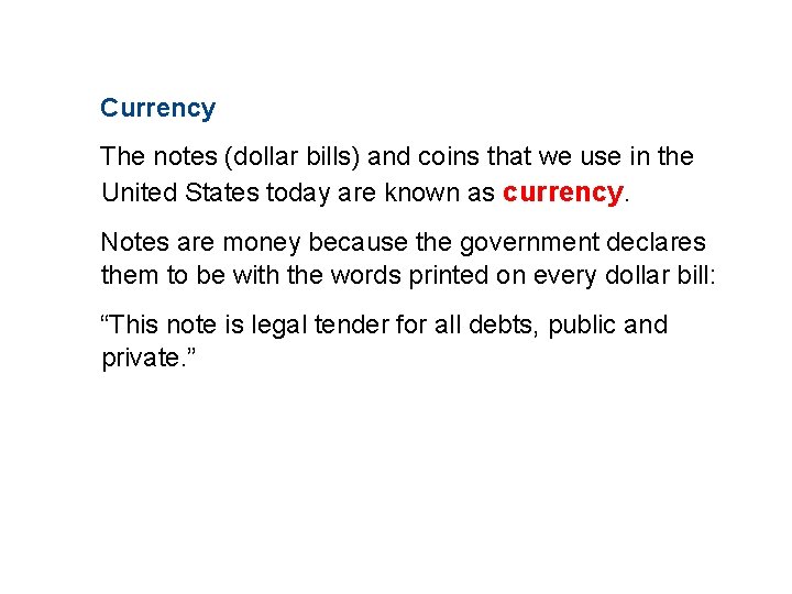 11. 1 WHAT IS MONEY? Currency The notes (dollar bills) and coins that we