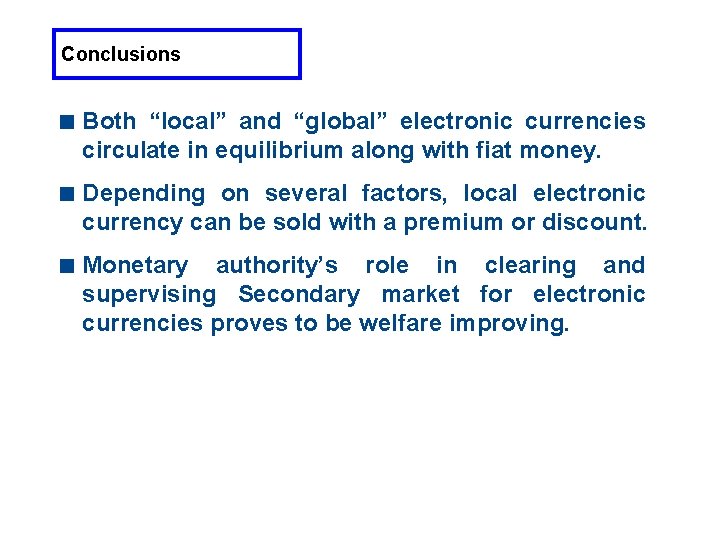 Conclusions < Both “local” and “global” electronic currencies circulate in equilibrium along with fiat