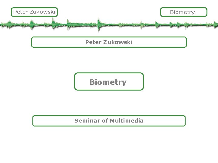 Peter Zukowski Biometry Seminar of Multimedia 