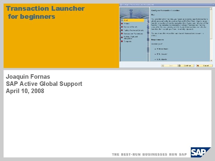 Transaction Launcher for beginners Joaquin Fornas SAP Active Global Support April 10, 2008 