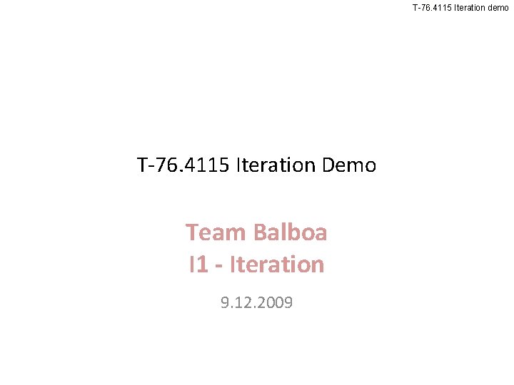 T-76. 4115 Iteration demo T-76. 4115 Iteration Demo Team Balboa I 1 - Iteration T-76. 4115 Iteration demo T-76. 4115 Iteration Demo Team Balboa I 1 - Iteration
