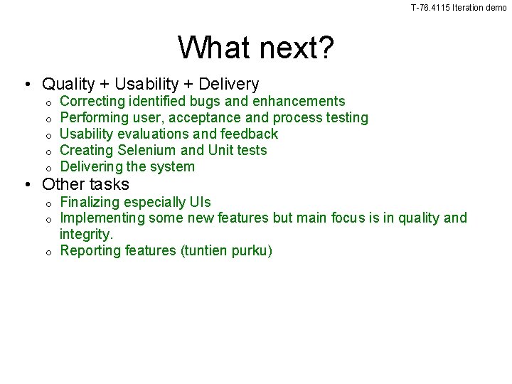 T-76. 4115 Iteration demo What next? • Quality + Usability + Delivery o o