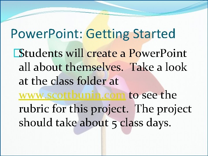 Power. Point: Getting Started �Students will create a Power. Point all about themselves. Take