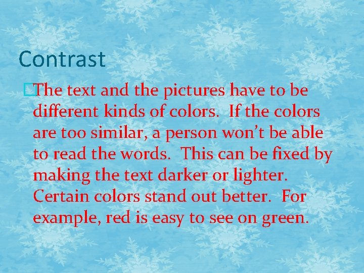 Contrast �The text and the pictures have to be different kinds of colors. If