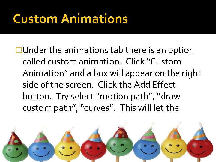 Custom Animations �Under the animations tab there is an option called custom animation. Click