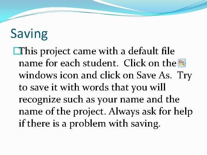 Saving �This project came with a default file name for each student. Click on