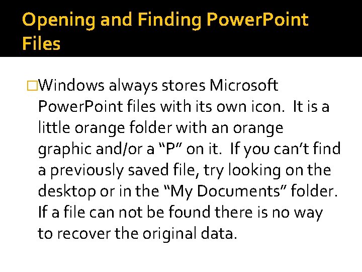 Opening and Finding Power. Point Files �Windows always stores Microsoft Power. Point files with