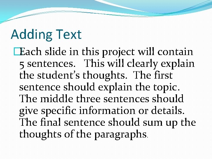 Adding Text �Each slide in this project will contain 5 sentences. This will clearly