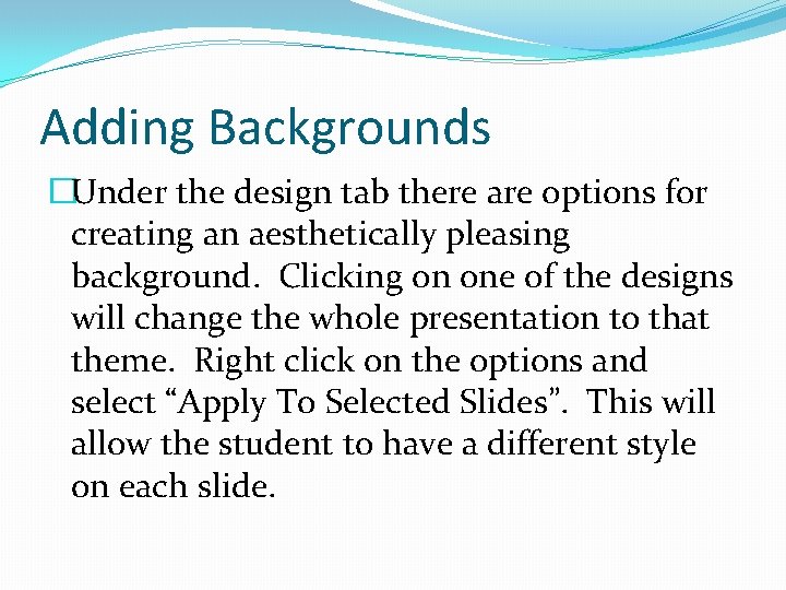 Adding Backgrounds �Under the design tab there are options for creating an aesthetically pleasing