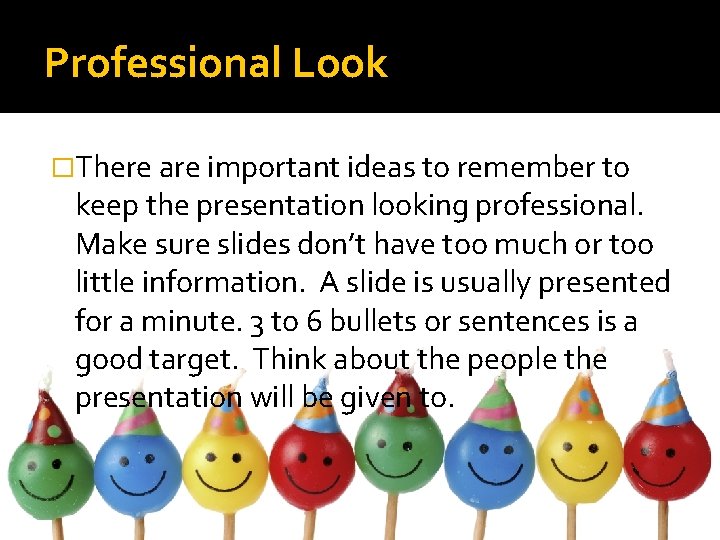 Professional Look �There are important ideas to remember to keep the presentation looking professional.