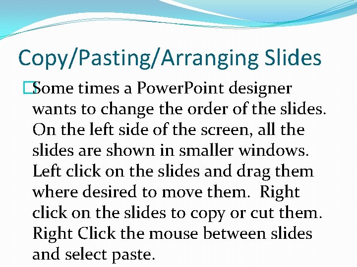 Copy/Pasting/Arranging Slides �Some times a Power. Point designer wants to change the order of