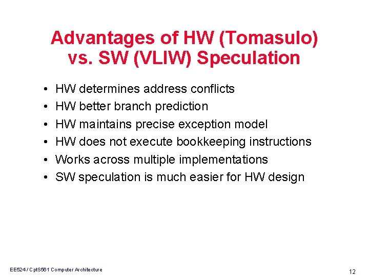 Advantages of HW (Tomasulo) vs. SW (VLIW) Speculation • • • HW determines address