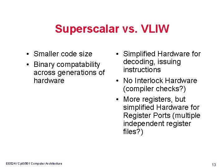 Superscalar vs. VLIW • Smaller code size • Binary compatability across generations of hardware