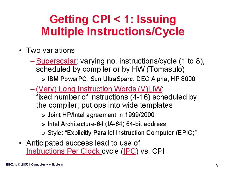 Getting CPI < 1: Issuing Multiple Instructions/Cycle • Two variations – Superscalar: varying no.