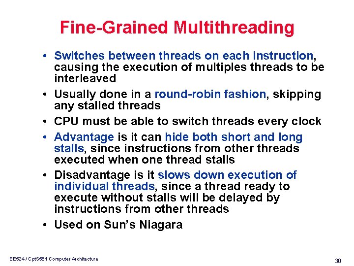 Fine-Grained Multithreading • Switches between threads on each instruction, causing the execution of multiples