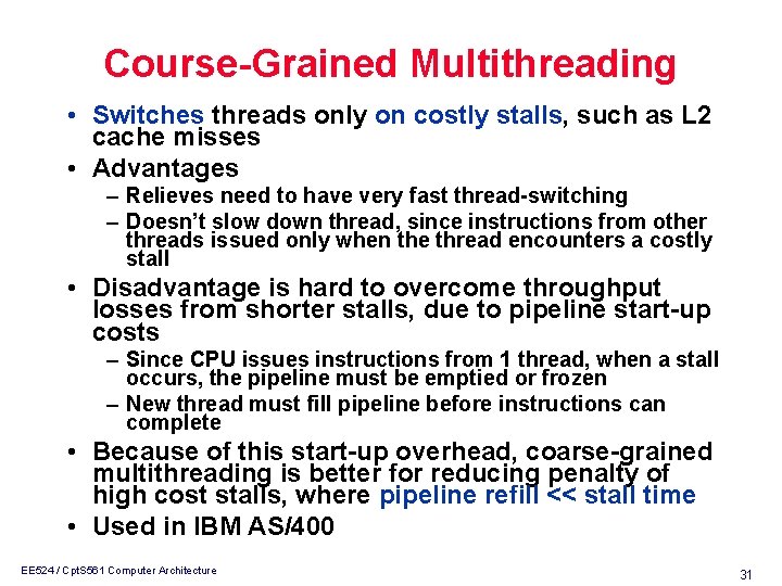 Course-Grained Multithreading • Switches threads only on costly stalls, such as L 2 cache