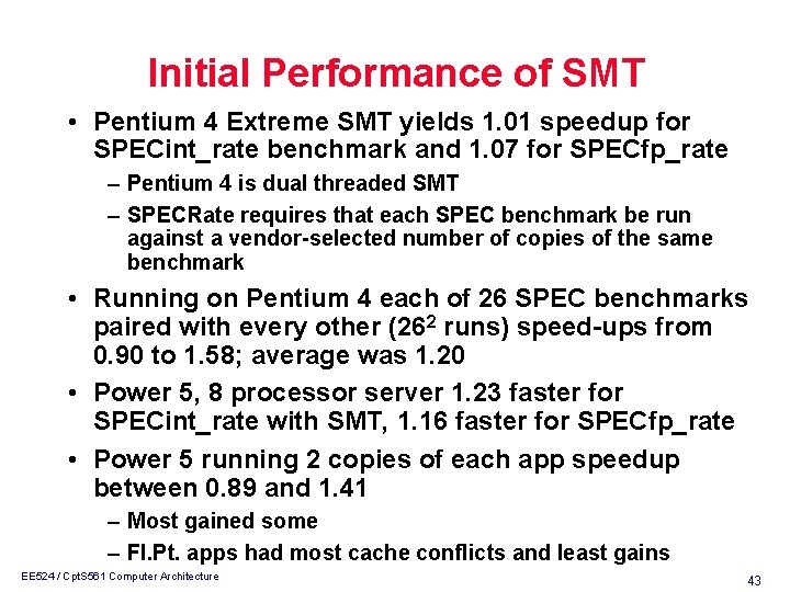 Initial Performance of SMT • Pentium 4 Extreme SMT yields 1. 01 speedup for