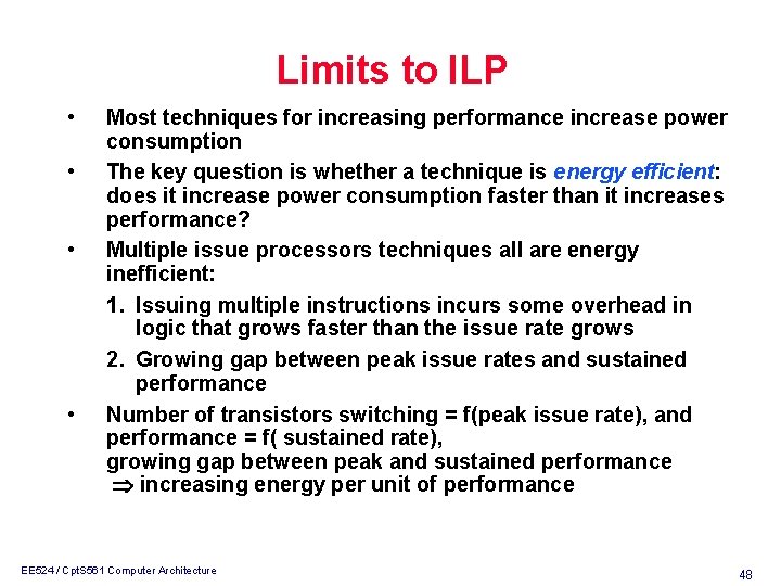 Limits to ILP • • Most techniques for increasing performance increase power consumption The