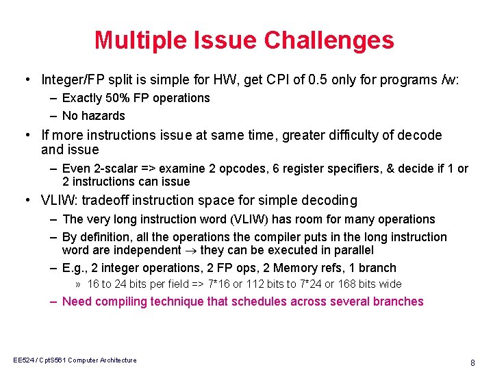 Multiple Issue Challenges • Integer/FP split is simple for HW, get CPI of 0.