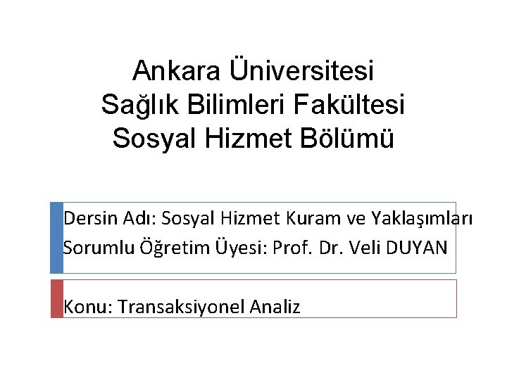 Ankara Üniversitesi Sağlık Bilimleri Fakültesi Sosyal Hizmet Bölümü Dersin Adı: Sosyal Hizmet Kuram ve