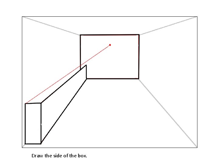 Draw the side of the box. 