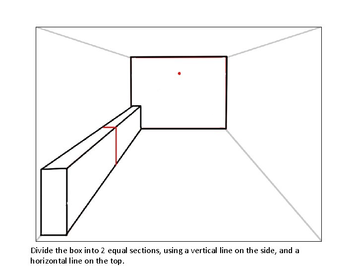 Divide the box into 2 equal sections, using a vertical line on the side,
