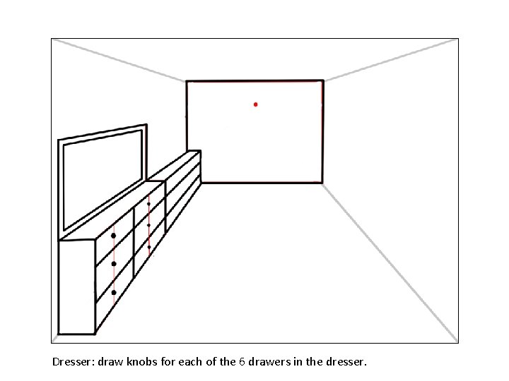 Dresser: draw knobs for each of the 6 drawers in the dresser. 