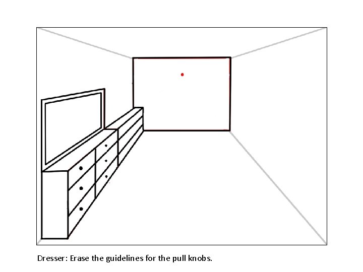 Dresser: Erase the guidelines for the pull knobs. 