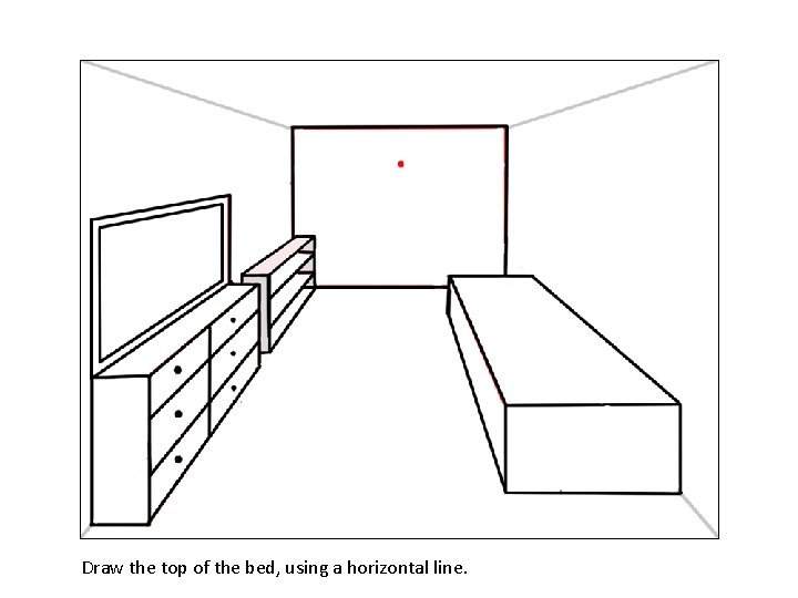 Draw the top of the bed, using a horizontal line. 