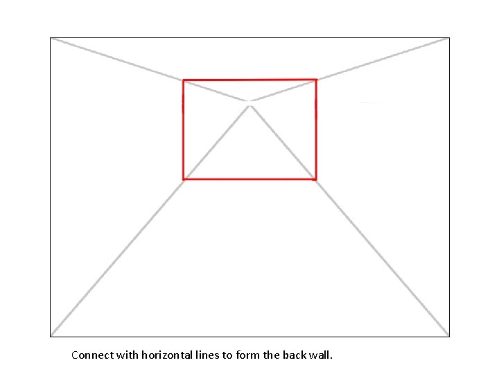 Connect with horizontal lines to form the back wall. 