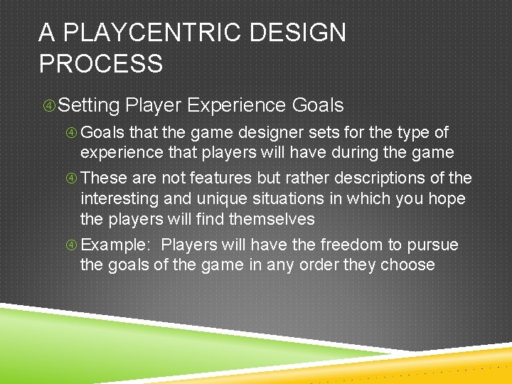 A PLAYCENTRIC DESIGN PROCESS Setting Player Experience Goals that the game designer sets for